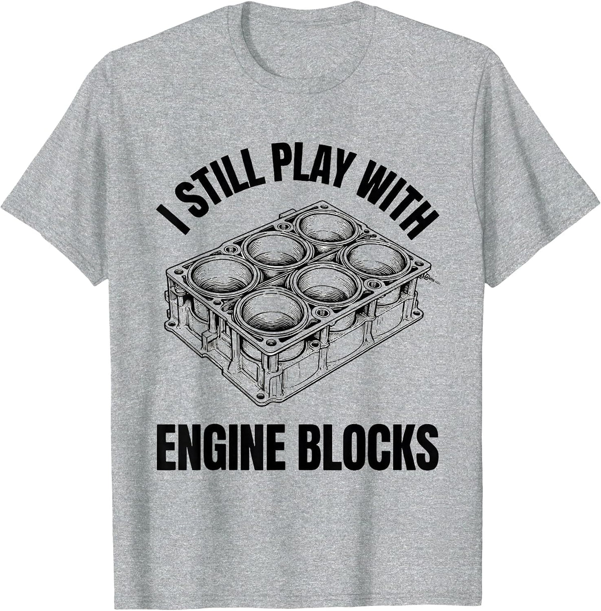 Men's I Still Play With Engine Blocks Funny Mechanic Gift T-Shirt - Heather Grey