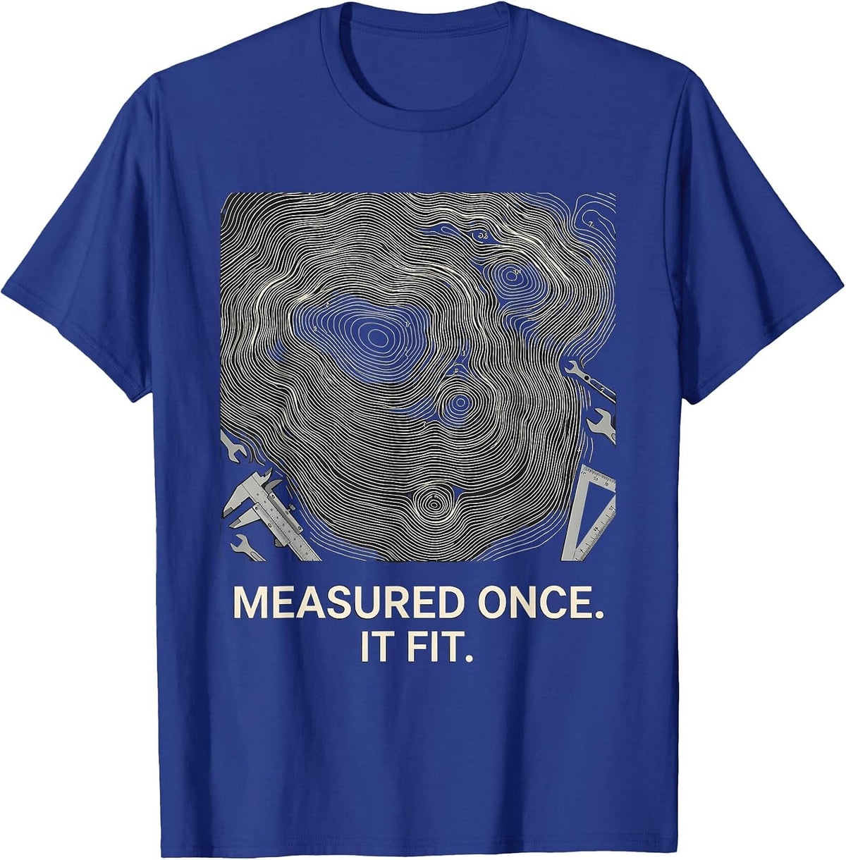 Men's Measured Once It Fit Funny Machinist Electrician Trade Pride T-Shirt - Royal Blue