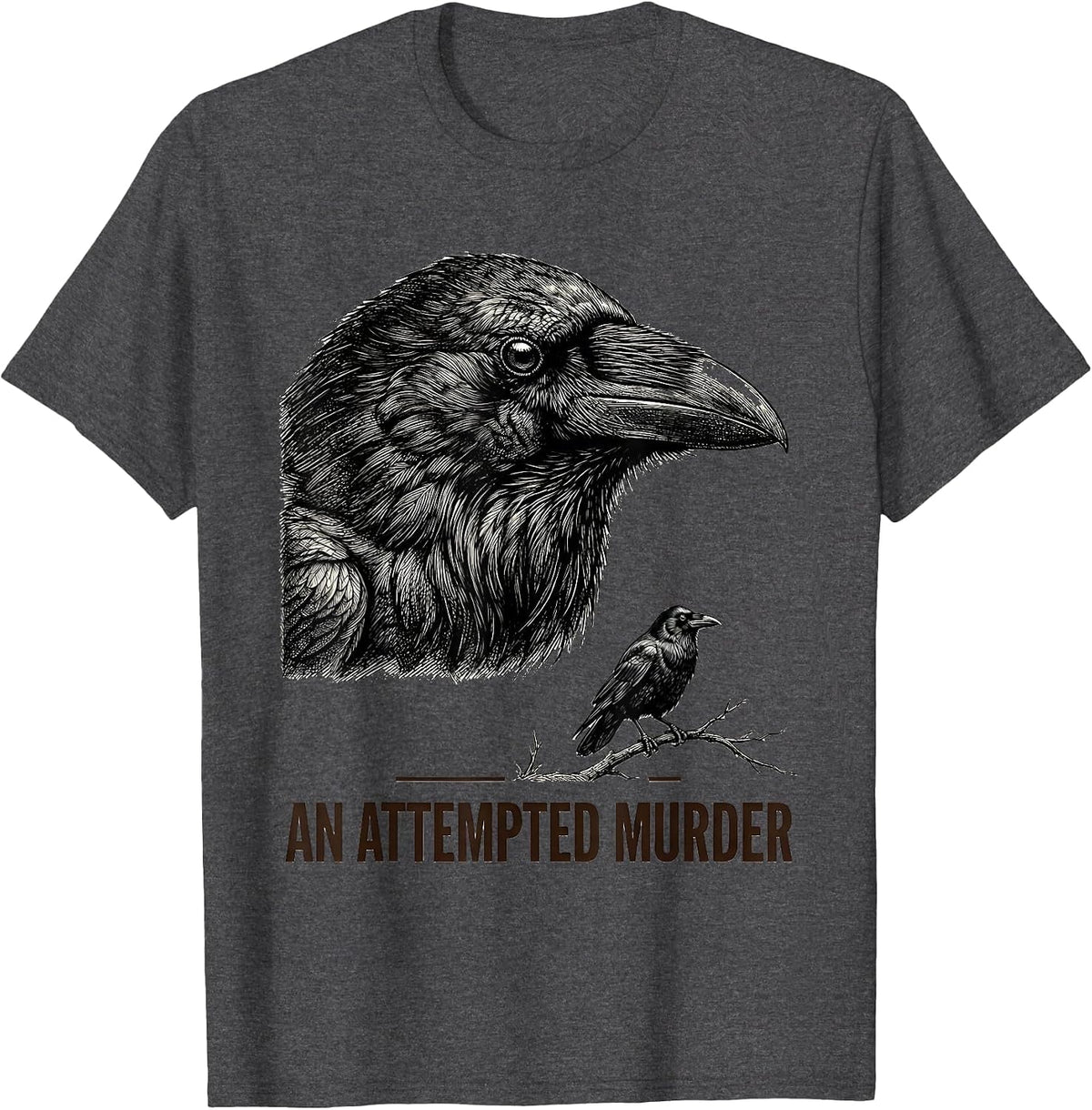 An Attempted Murder Dark Humor Crow Lover Birding Enthusiast T-Shirt - Dark Heather Grey