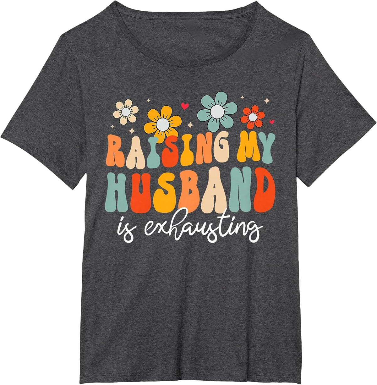 Groovy Raising My Husband is Exhausting Funny Wife T-Shirt - Dark Heather Grey