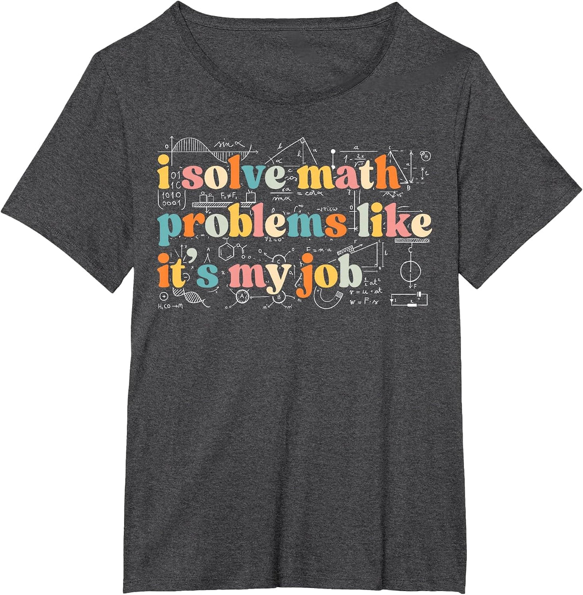 I Solve Math Problems Like It's My Job Funny Math Teacher T-Shirt - Dark Heather Grey
