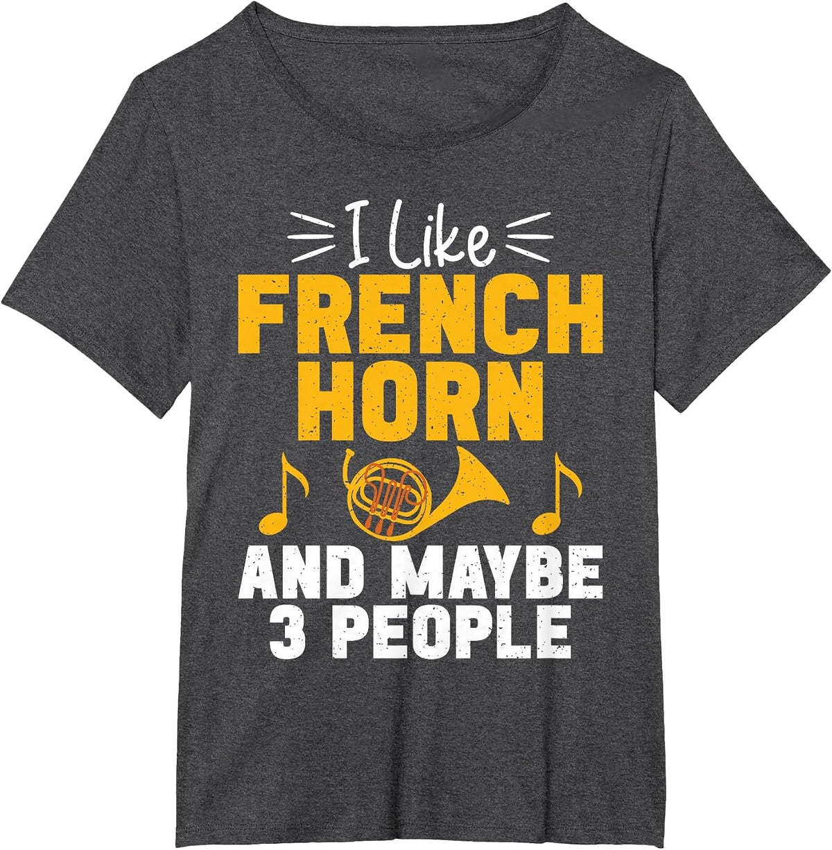 I Like French Horn and Maybe 3 People French Horn T-Shirt - Dark Heather Grey
