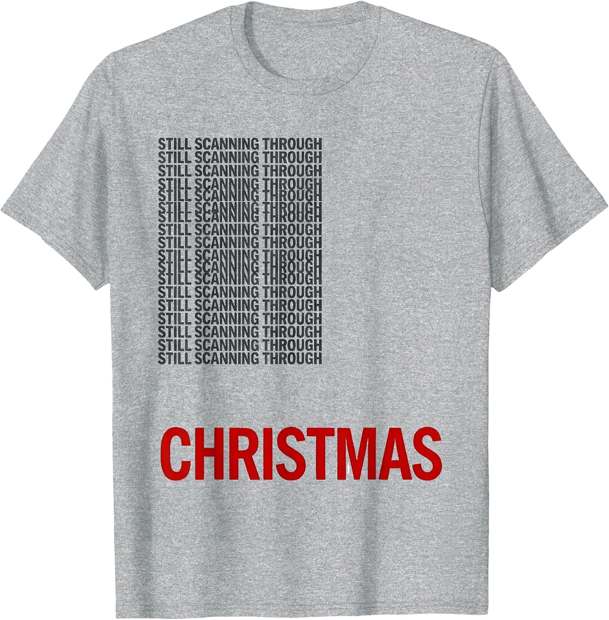 Men's Still Scanning Through Christmas Funny Radiology Tech T-Shirt - Heather Grey
