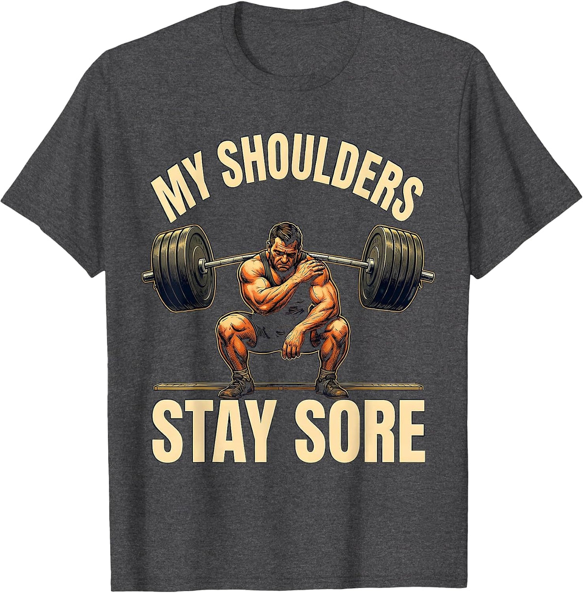My Shoulders Stay Sore Funny Gym Workout Humor Weightlifter T-Shirt - Dark Heather Grey