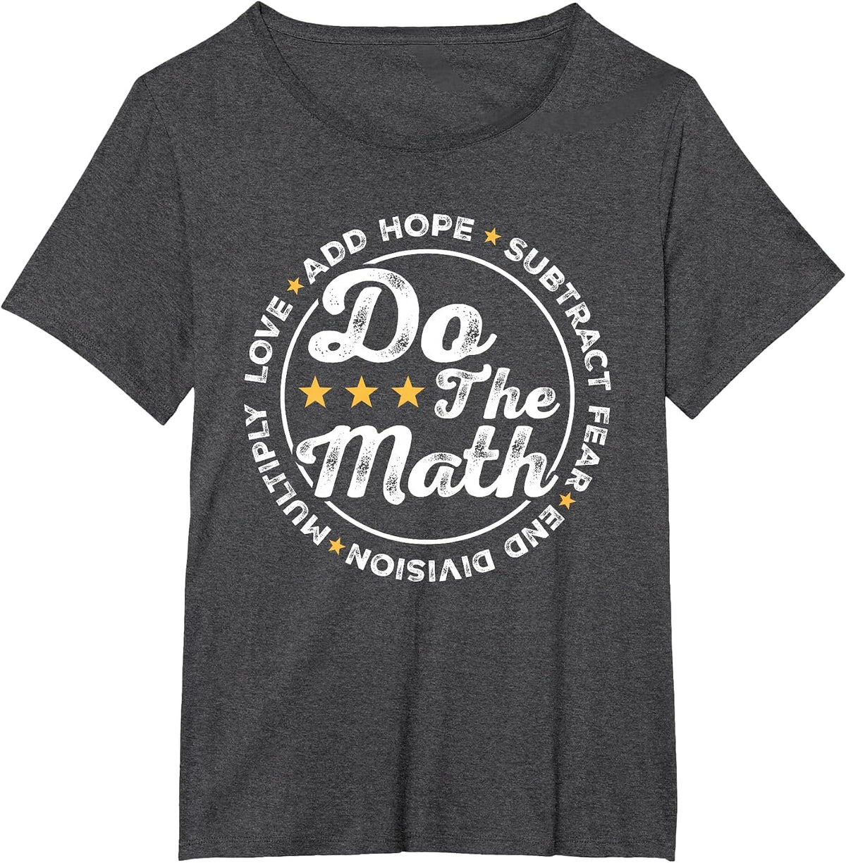 Math Inspiring Positive Quote Do The Math Love Hope Fear T-Shirt - Dark Heather Grey
