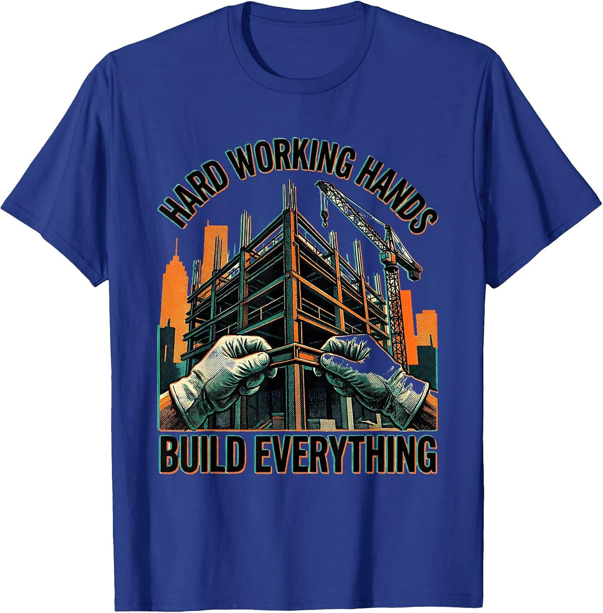 Men's Hard Working Hands Build Everything Labor Day Design T-Shirt - Royal Blue