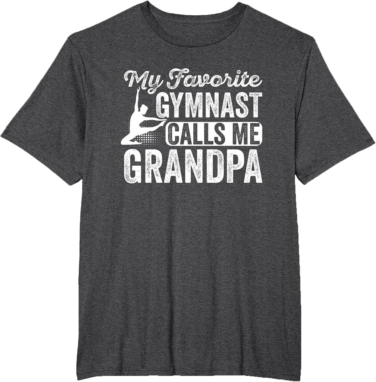 My Favorite Gymnast Calls Me Grandpa Gymnastic Lover T-Shirt - Dark Heather Grey