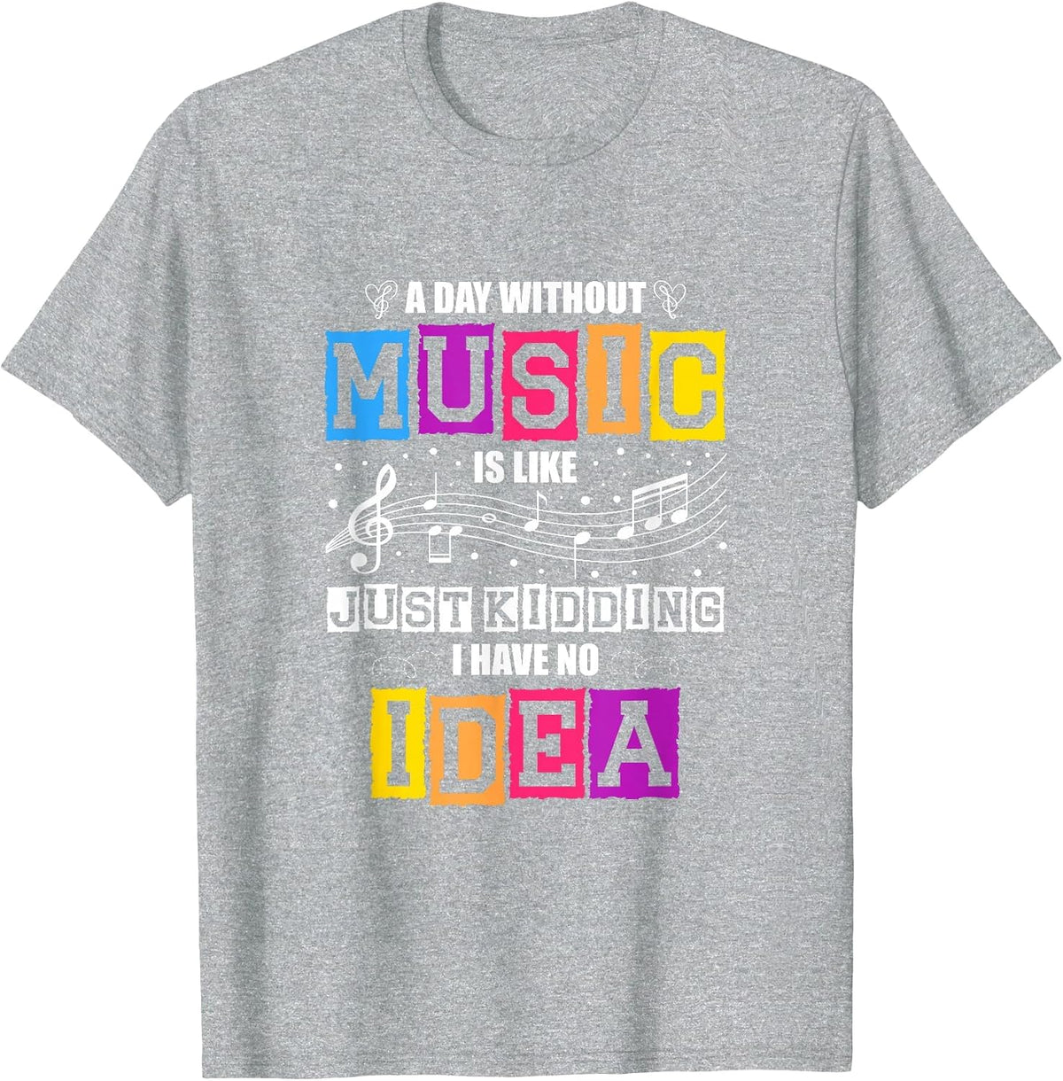 A Day Without Music is Like a Joke, I Have no idea T-Shirt - Heather Grey