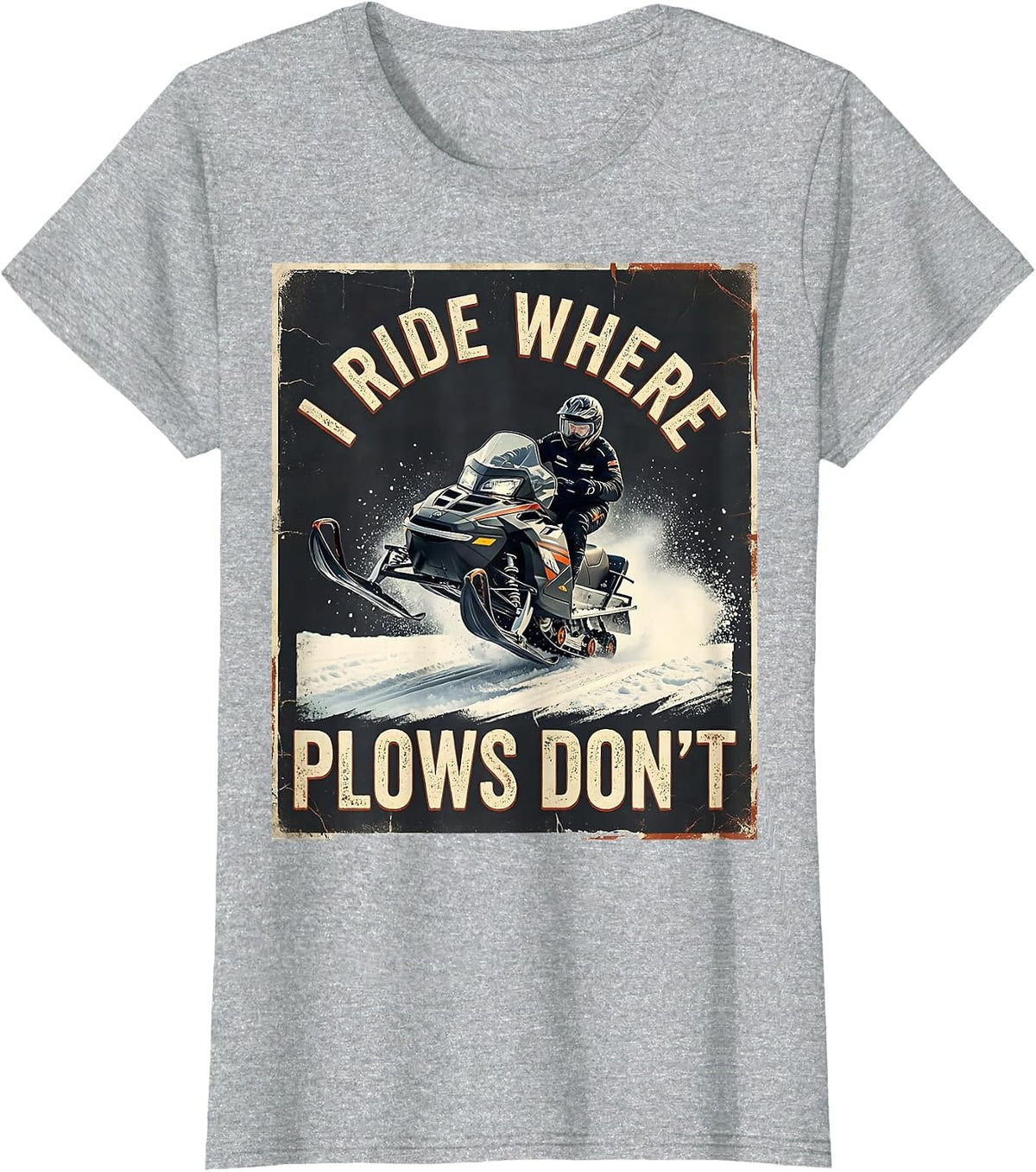 I Ride Where Plows Don't Distressed Snowmobile Rider Winter T-Shirt - Heather Grey