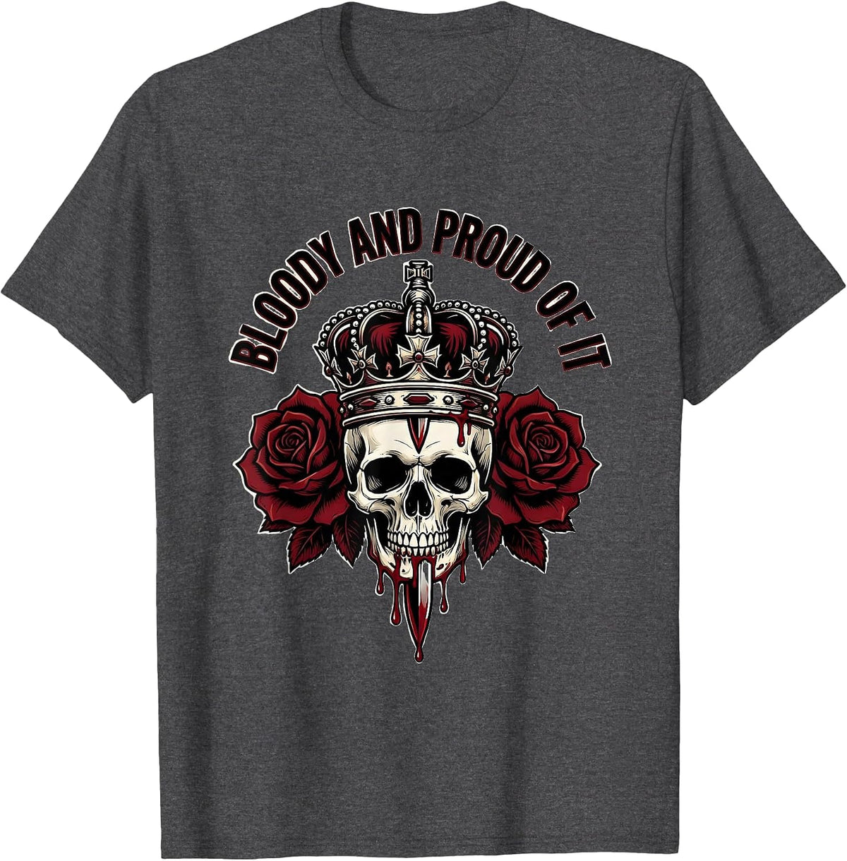 Bloody and Proud of It Bold Graphic Design T-Shirt - Dark Heather Grey