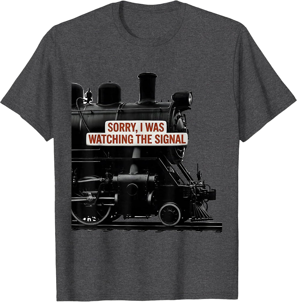 Men's Sorry, I Was Watching The Signal Steam Locomotive Train T-Shirt - Dark Heather Grey