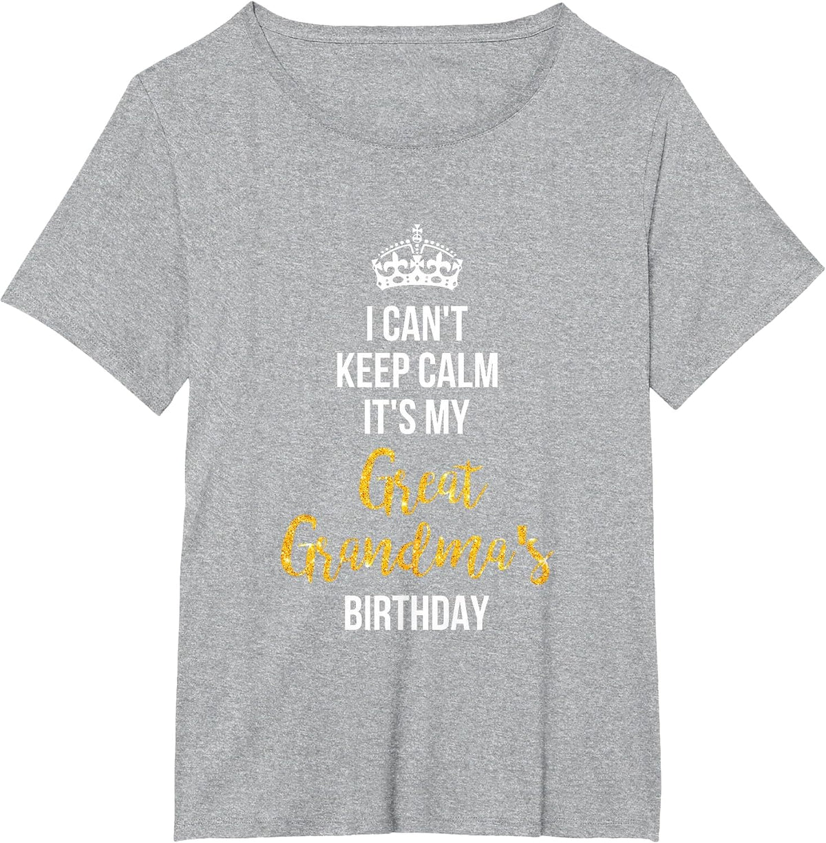 I Can't Keep Calm It's My Great Grandma's Birthday T-Shirt T-Shirt - Heather Grey