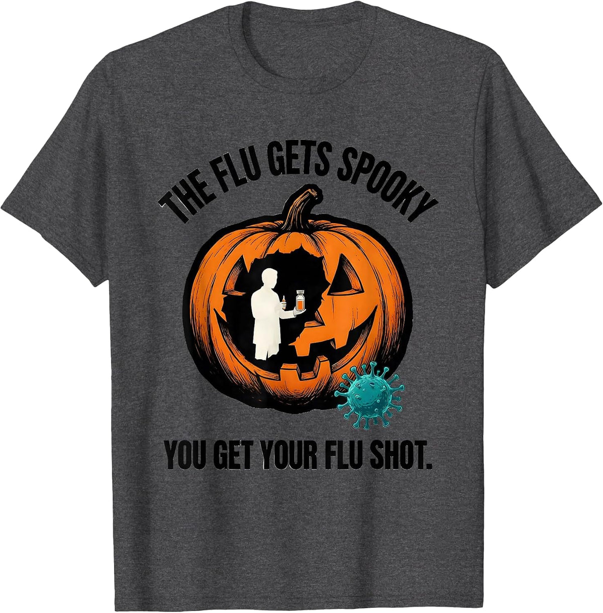 The Flu Gets Spooky, You Get Your Flu Shot Funny Nurse T-Shirt - Dark Heather Grey