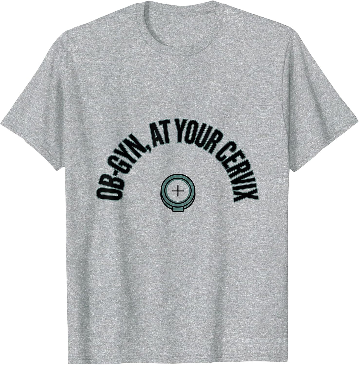 Men's OB-GYN At Your Cervix Funny OB GYN Squad Nurse T-Shirt - Heather Grey