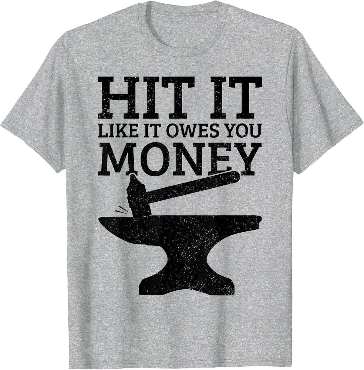 Blacksmithing Hit It Like It Owes You Money Funny Blacksmith T-Shirt - Heather Grey