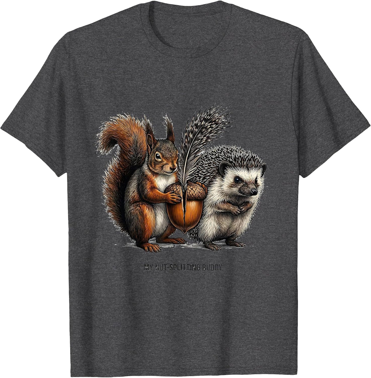 My Nut-Splitting Buddy Funny Squirrel Hedgehog Animal Lover T-Shirt - Dark Heather Grey