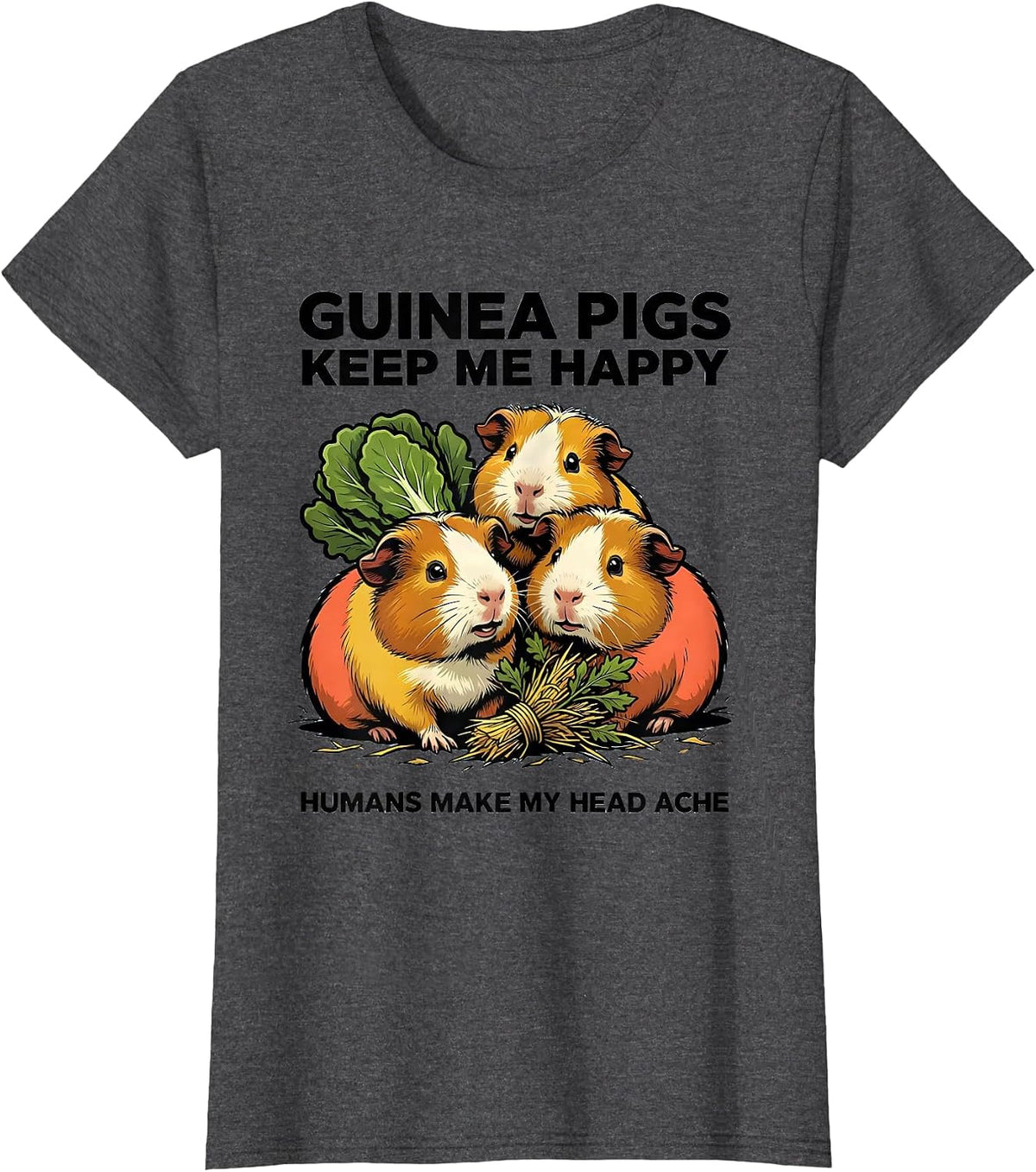 Women's Guinea Pigs Keep Me Happy Humans Make My Head Ache Funny T-Shirt - Dark Heather Grey