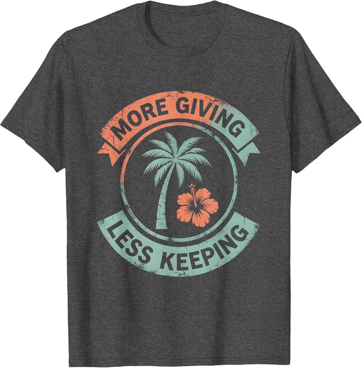Altruismo More Giving Less Keeping Design T-Shirt - Dark Heather Grey
