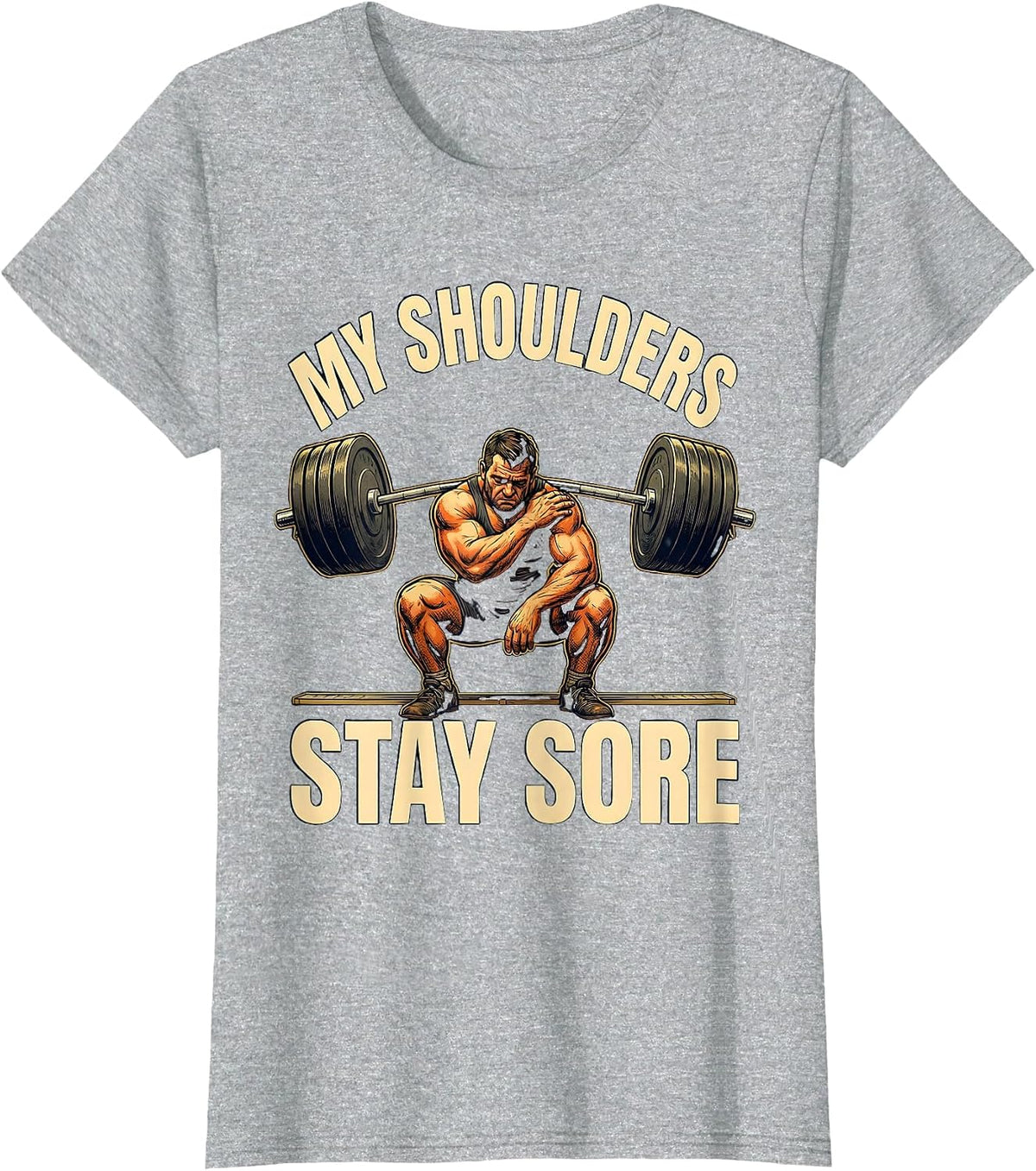 My Shoulders Stay Sore Funny Gym Workout Humor Weightlifter T-Shirt - Heather Grey