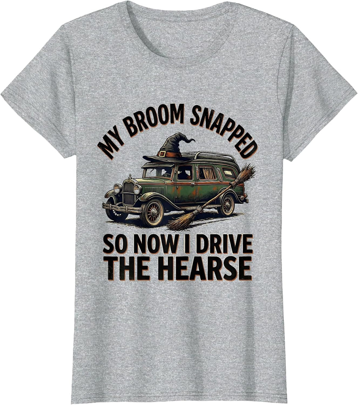 Women's My Broom Snapped So Now I Drive The Hearse Funny T-Shirt - Heather Grey
