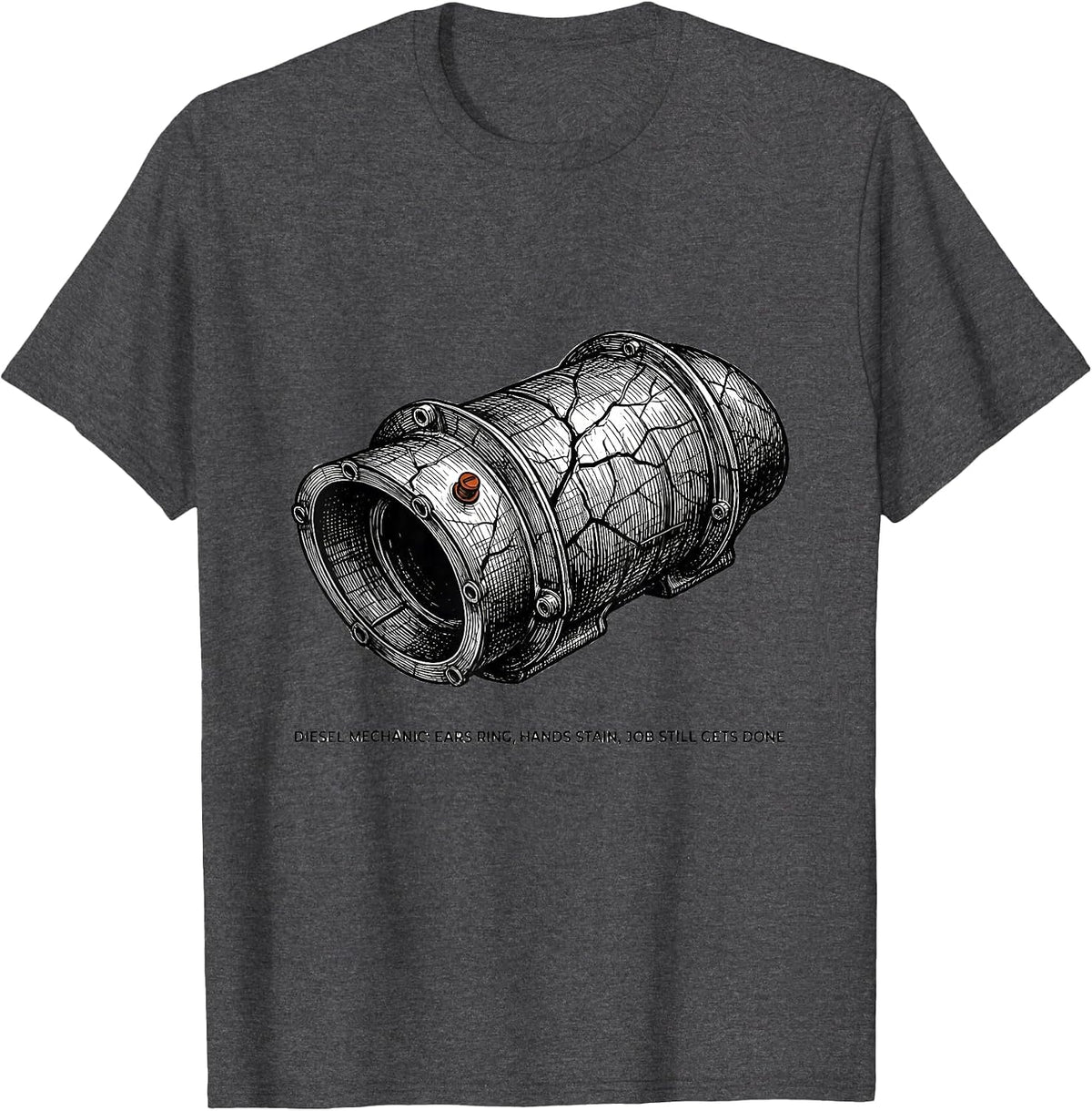 Diesel Mechanic: Ears Ring, Hands Stain, Job Still Gets Done T-Shirt - Dark Heather Grey