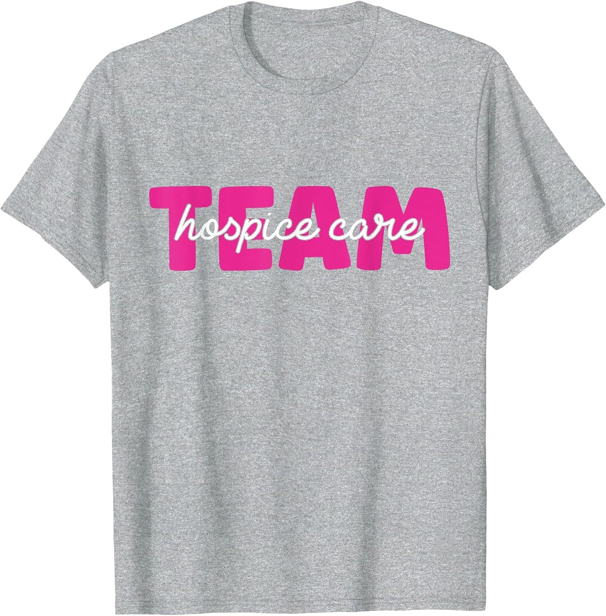 Team Hospice Care Hospice Nurse T-Shirt - Heather Grey