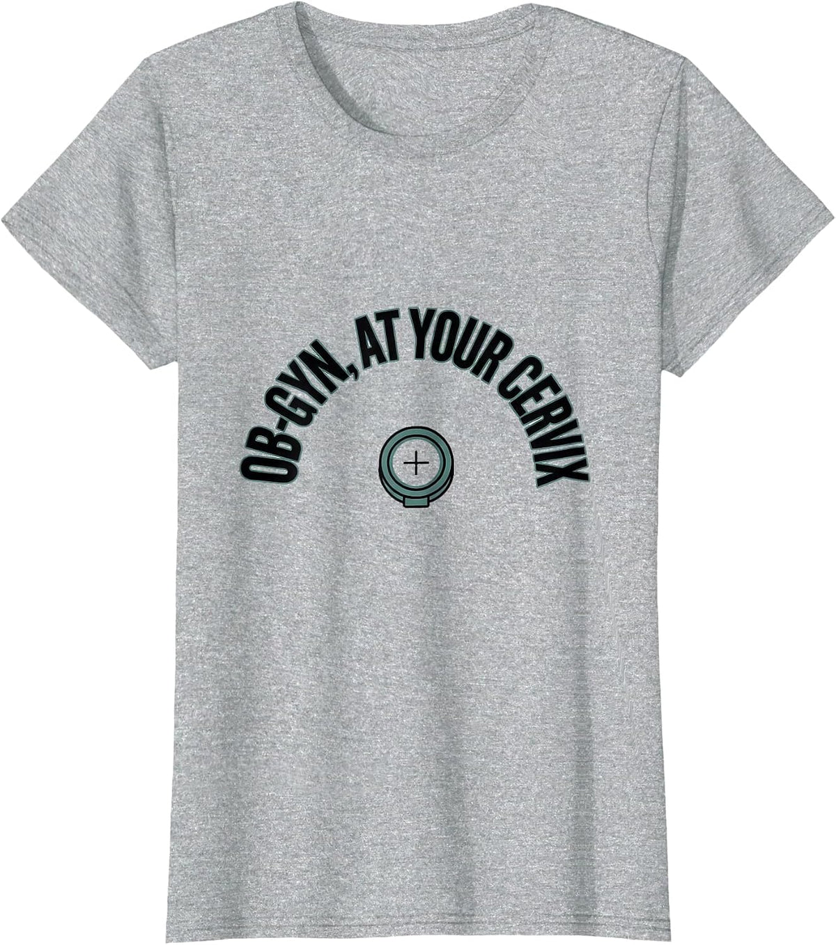 Women's OB-GYN At Your Cervix Funny OB GYN Squad Nurse T-Shirt - Heather Grey