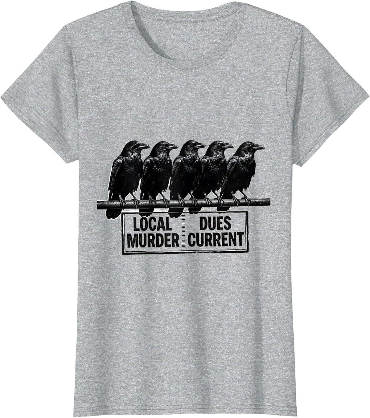 Local Murder Dues Current Dark Humor Crow Lover Gothic Raven T-Shirt - Heather Grey