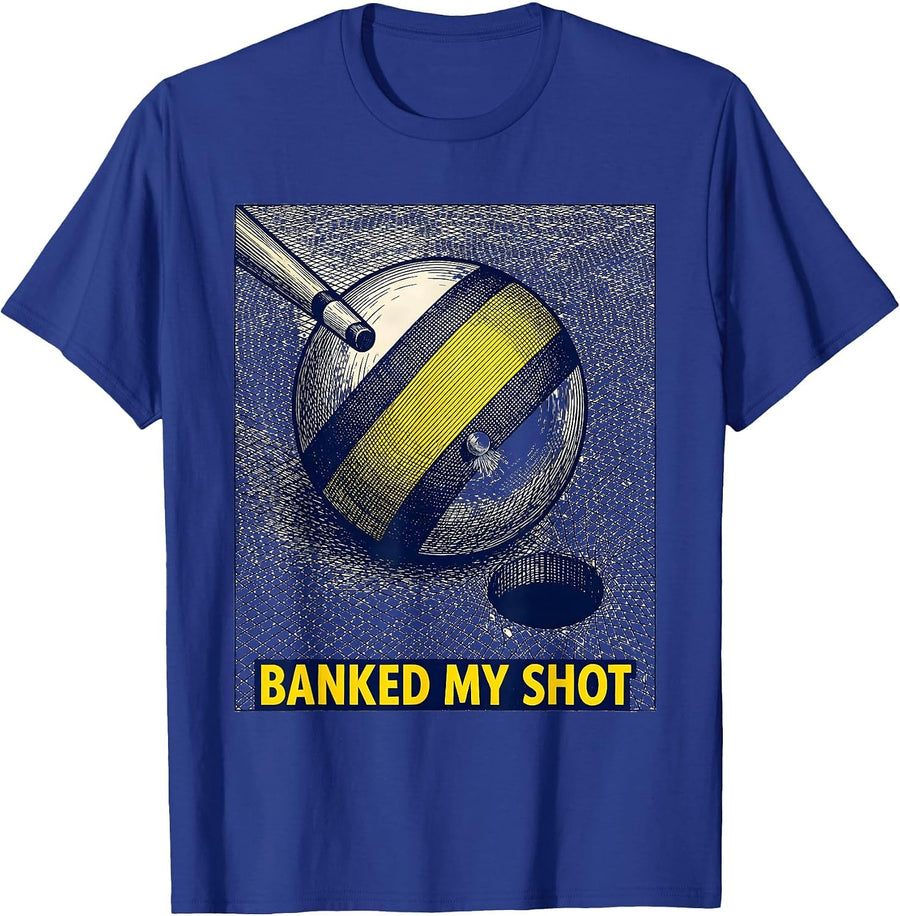 Banked My Shot Funny Billiards Player Bar League Humor T-Shirt - Royal Blue