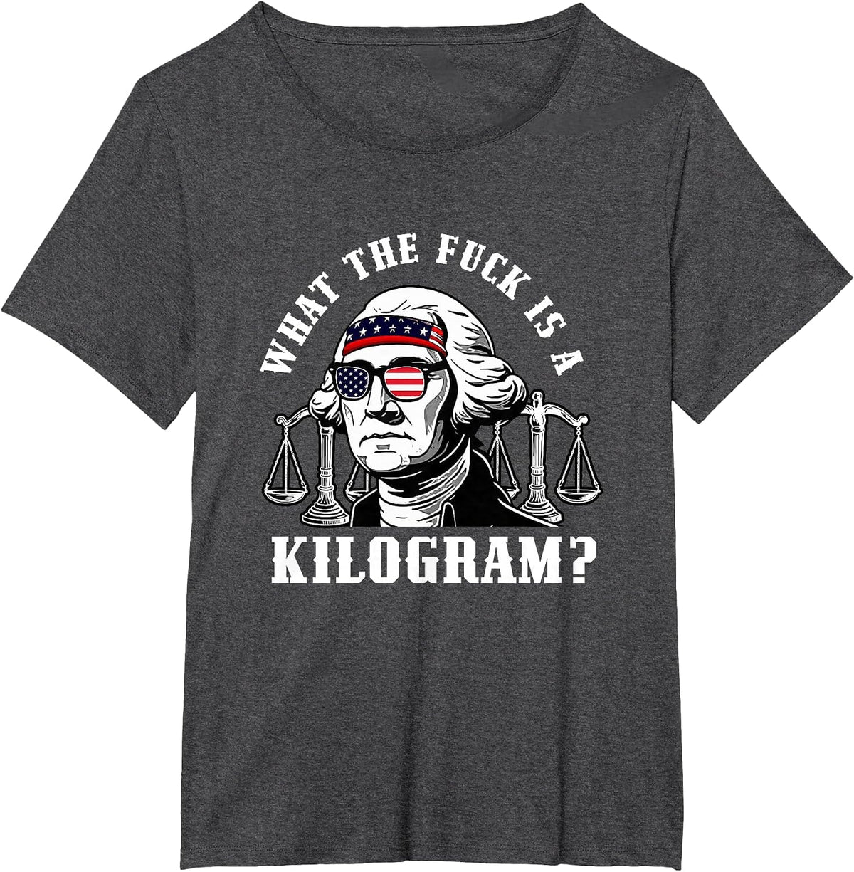 Funny Patriotic Washington What the Fuck is a Kilogram T-Shirt - Dark Heather Grey