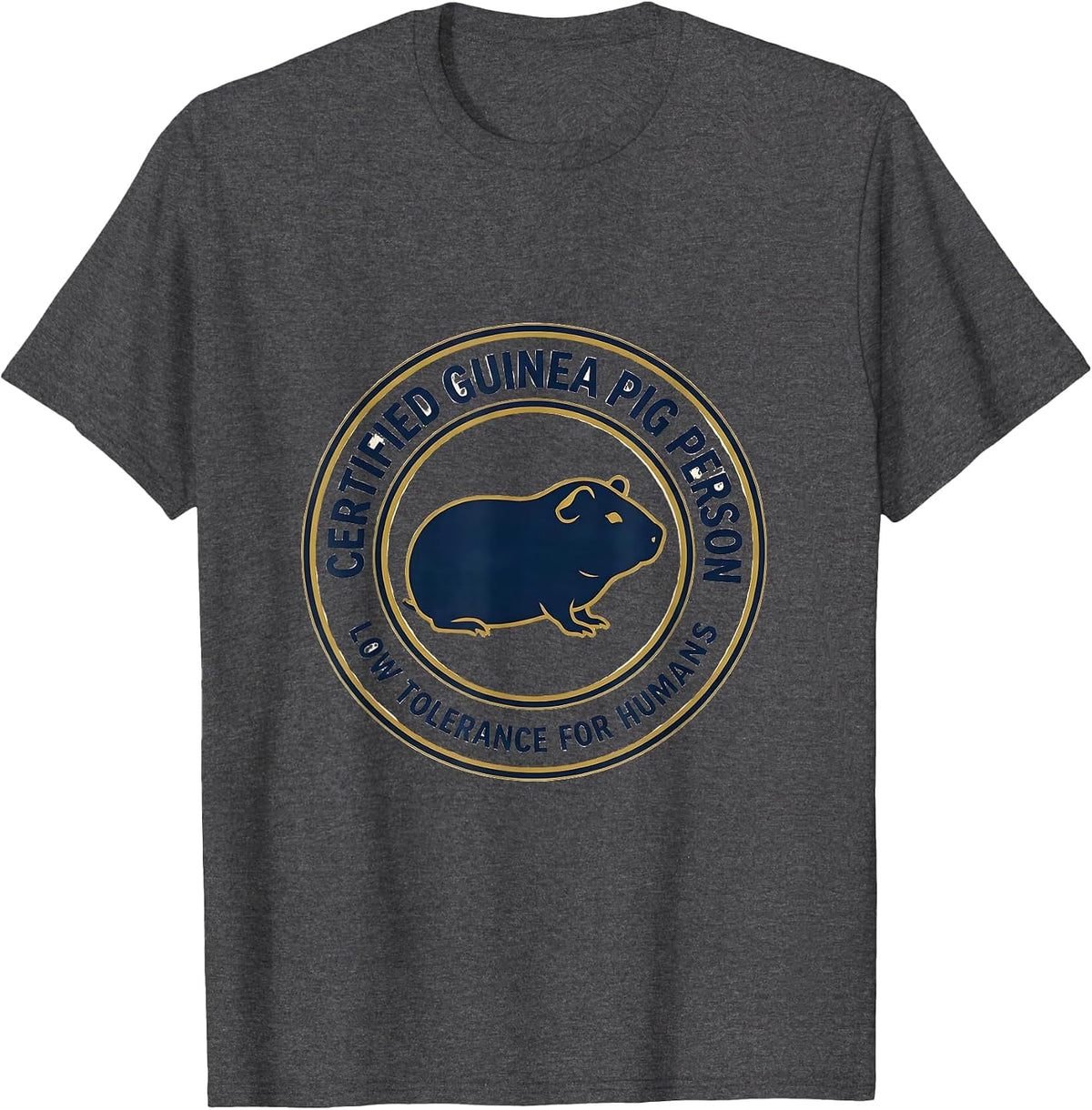 Certified Guinea Pig Person, Low Tolerance For Humans T-Shirt - Dark Heather Grey