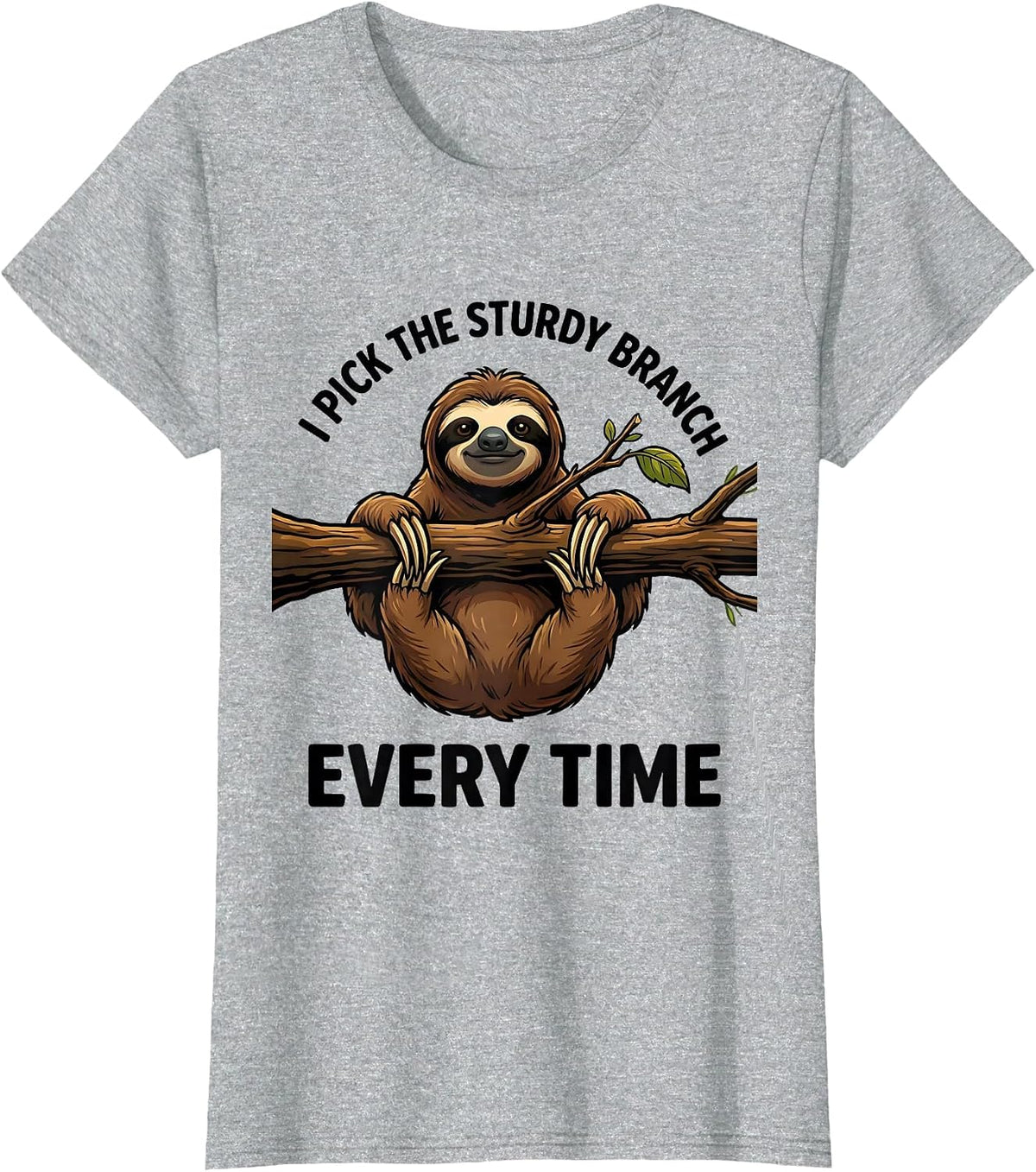 I Pick The Sturdy Branch Every Time Funny Sloth Lover Gift T-Shirt - Heather Grey