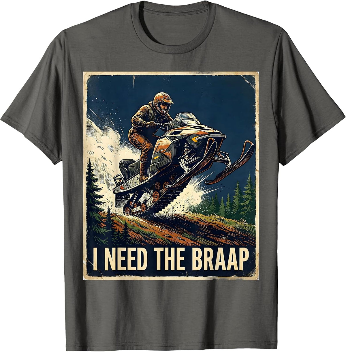 I Need The Braap Vintage Snowmobiling Humor Gift T-Shirt - Asphalt Grey