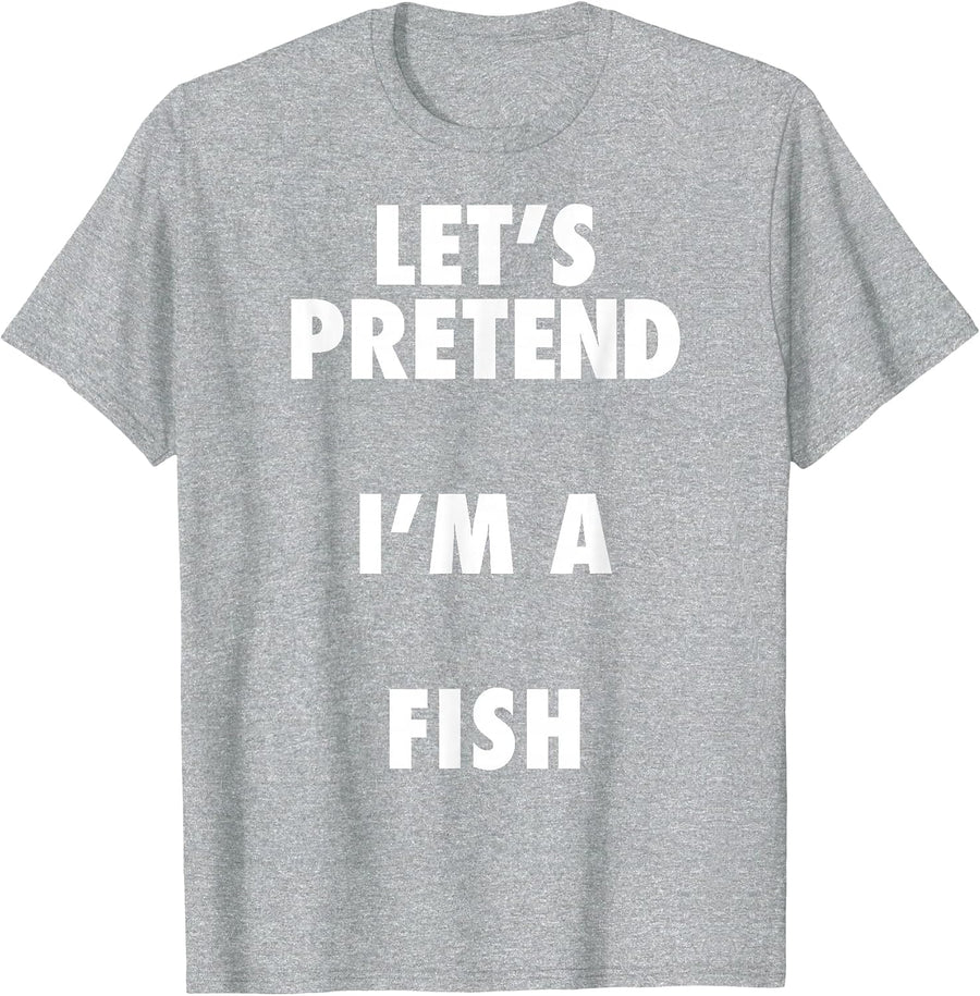 Fish Halloween Costume, Let's Pretend I'm a Fish Shirt T-Shirt - Heather Grey