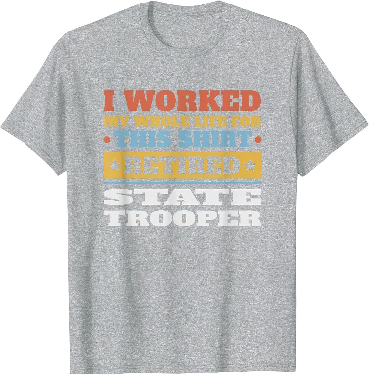 State Trooper Retired - Funny Retirement T-Shirt - Heather Grey