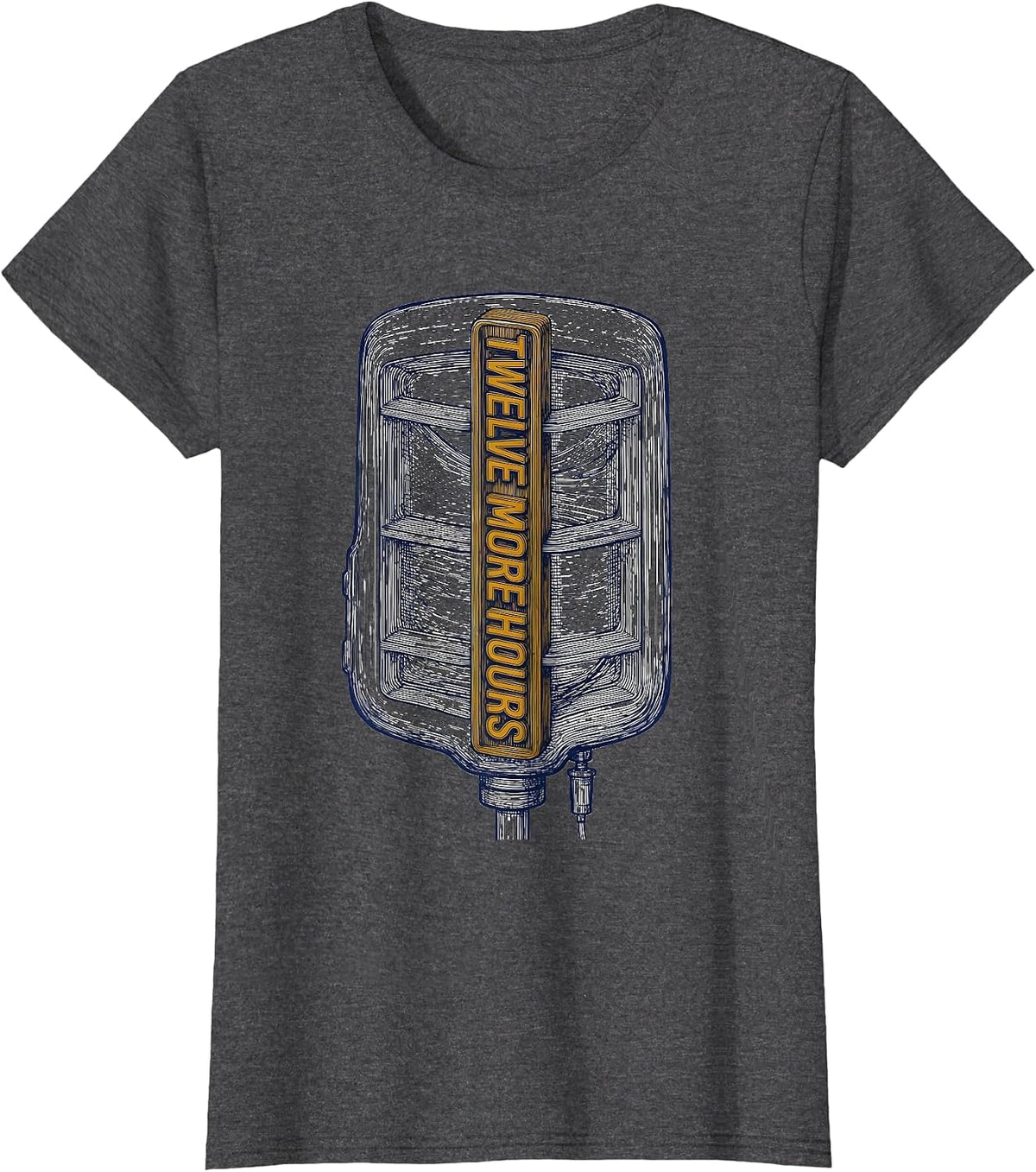 Women's Twelve More Hours Funny Nurse Humor Appreciation Gift T-Shirt - Dark Heather Grey