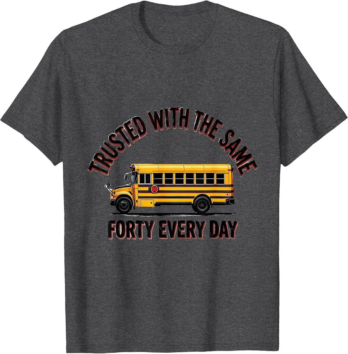 Men's Trusted With The Same Forty Every Day Funny School Bus T-Shirt - Dark Heather Grey