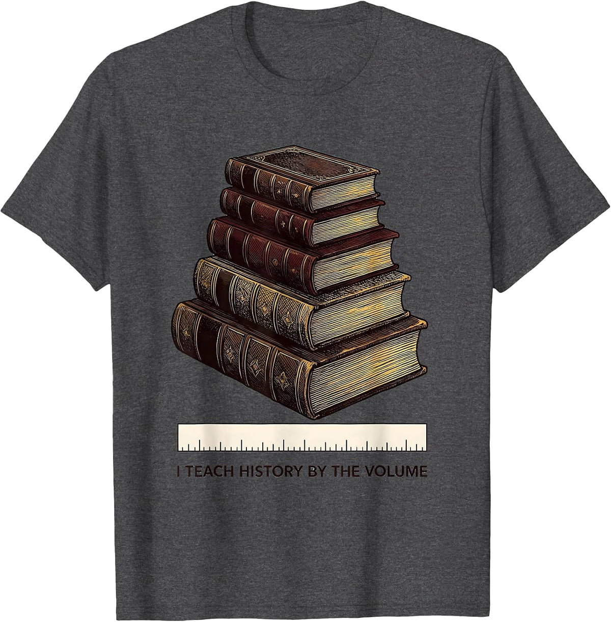 I Teach History By The Volume Funny History Teacher T-Shirt - Dark Heather Grey