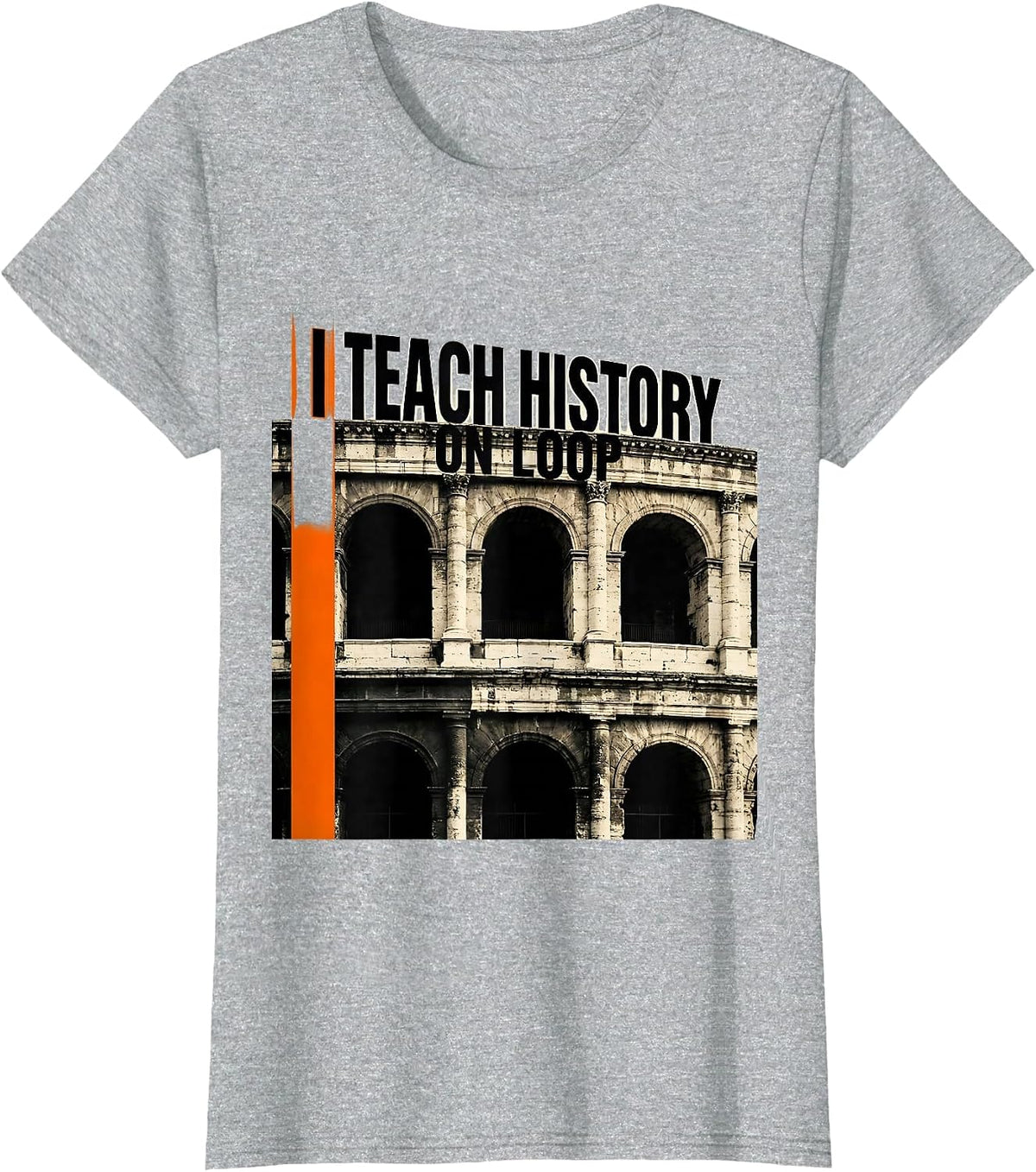 I Teach History On Loop Funny History Teacher History Buff T-Shirt - Heather Grey