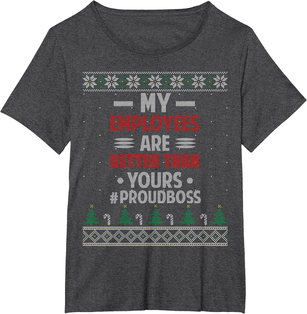 My Employees are Better Than Yours Ugly Christmas Sweater T-Shirt - Dark Heather Grey