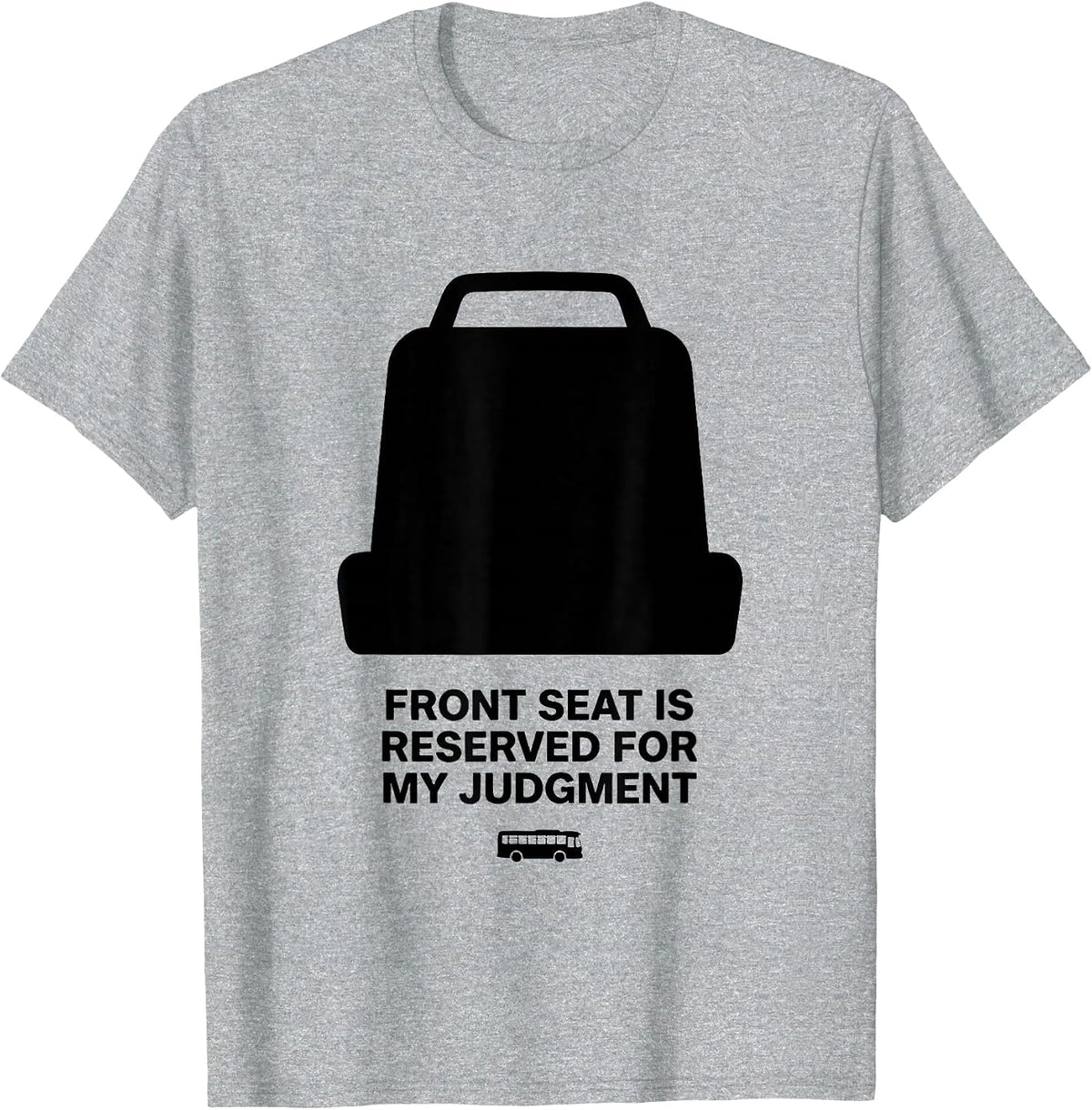 Men's Front Seat Is Reserved For My Judgment Funny School Bus T-Shirt - Heather Grey