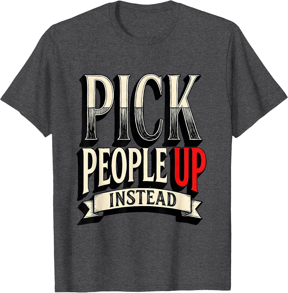 Pick People Up Instead Anti Bullying Design T-Shirt - Dark Heather Grey