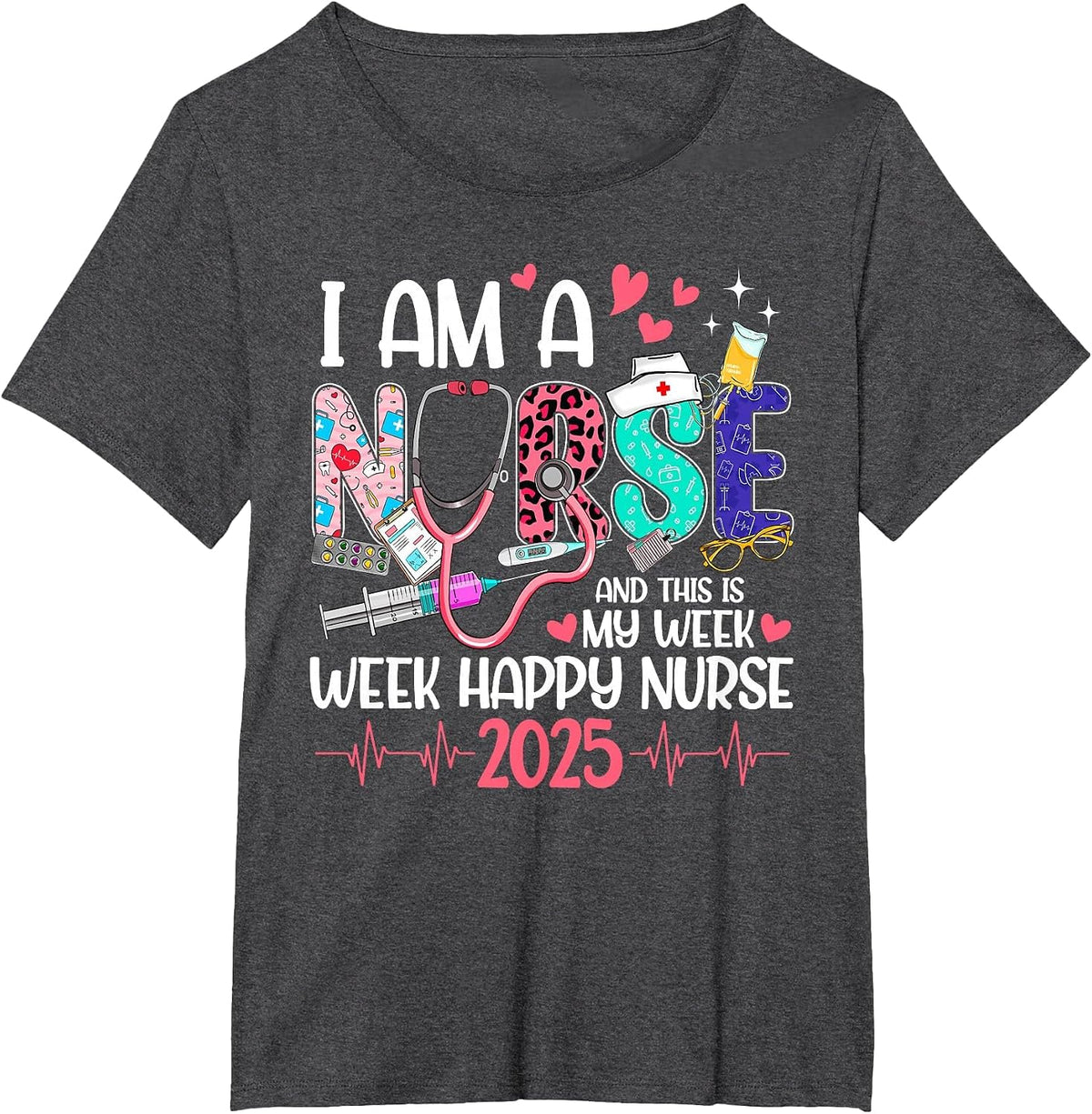 I Am Nurse and This is My Week Happy Nurse Week 2025 Women T-Shirt - Dark Heather Grey