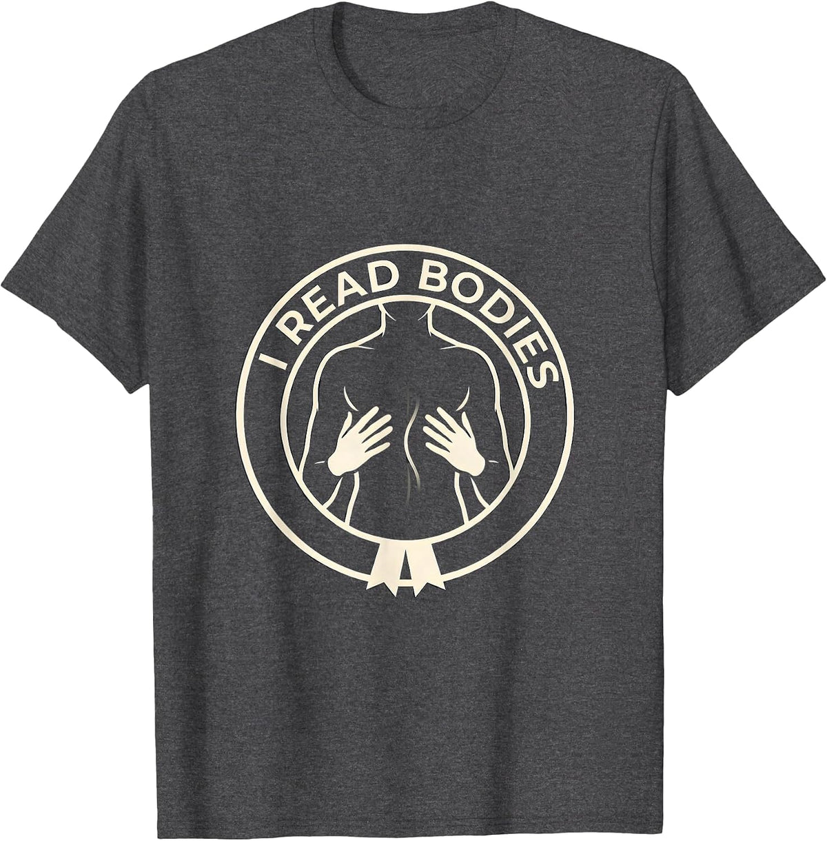 I Read Bodies Funny Massage Therapist Chiropractor T-Shirt - Dark Heather Grey