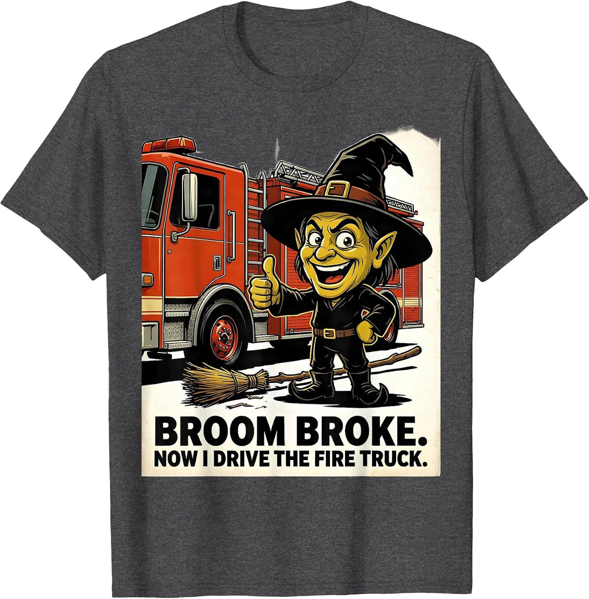 Broom Broke Now I Drive The Fire Truck Funny Halloween T-Shirt - Dark Heather Grey