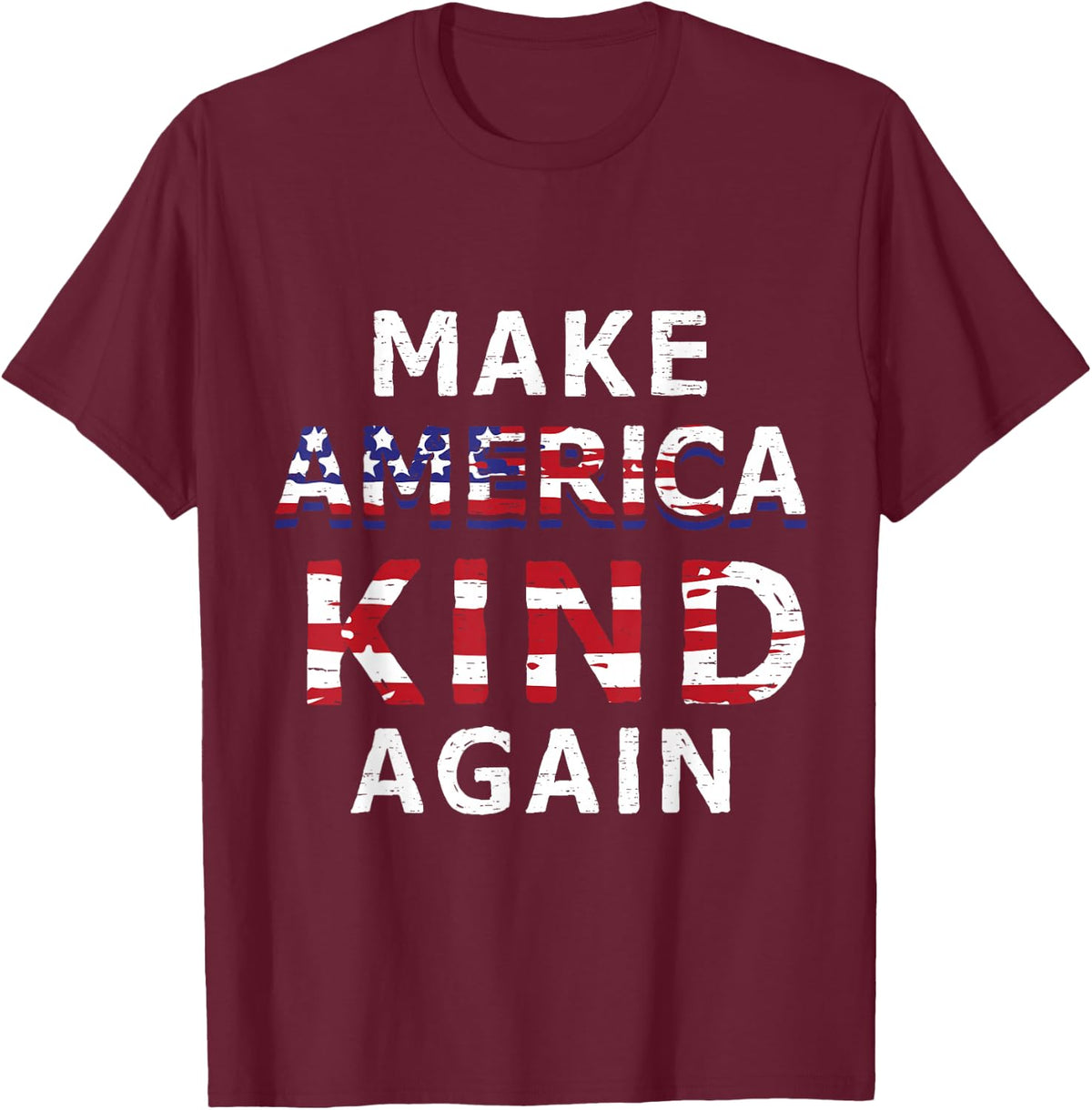 Make America Kind Again T-Shirt, Anti-Trump July 4th Gift T-Shirt - Burgundy