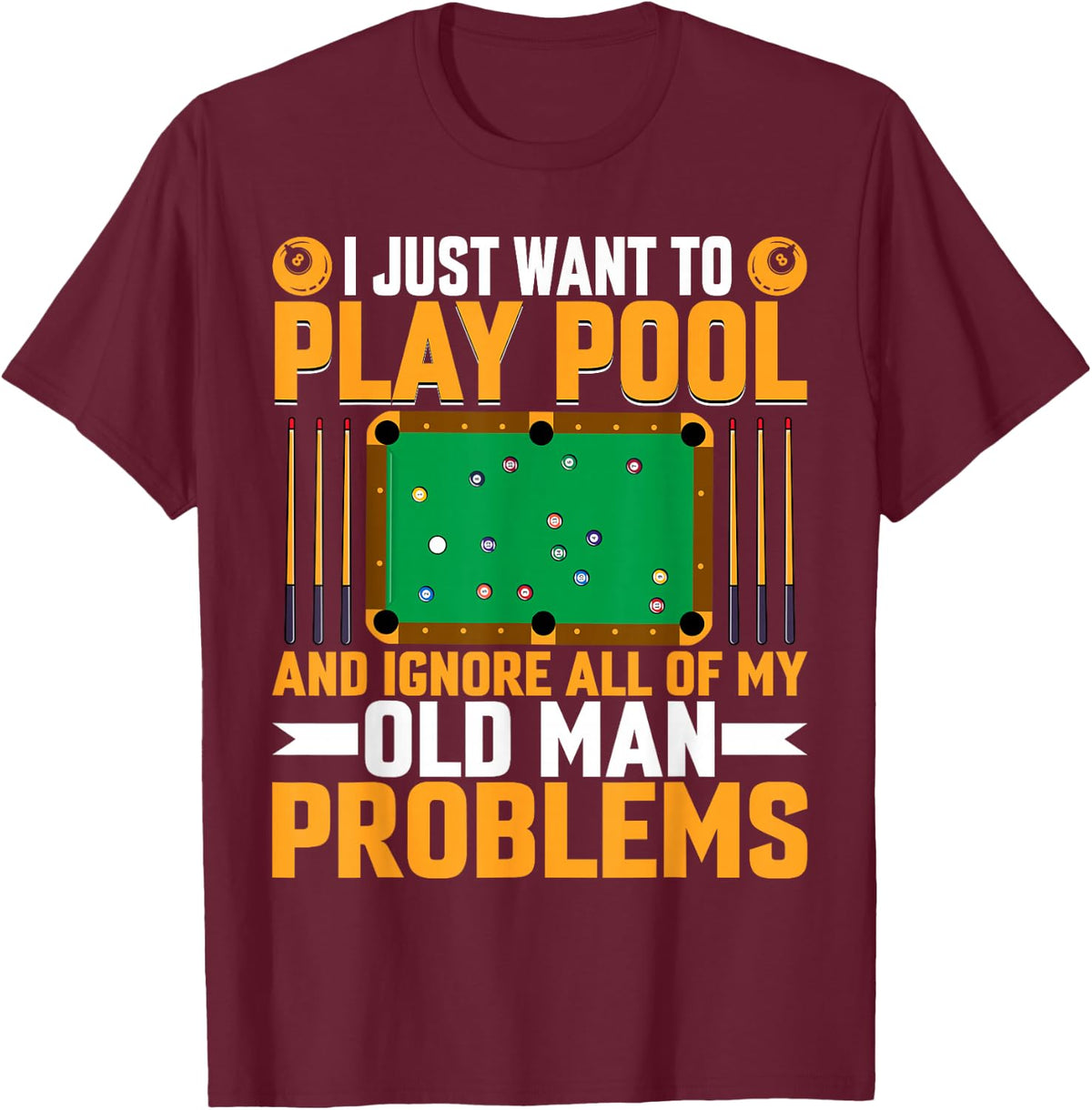 I Just Want to Play Pool Old Man Problem - Billiards Player T-Shirt - Burgundy