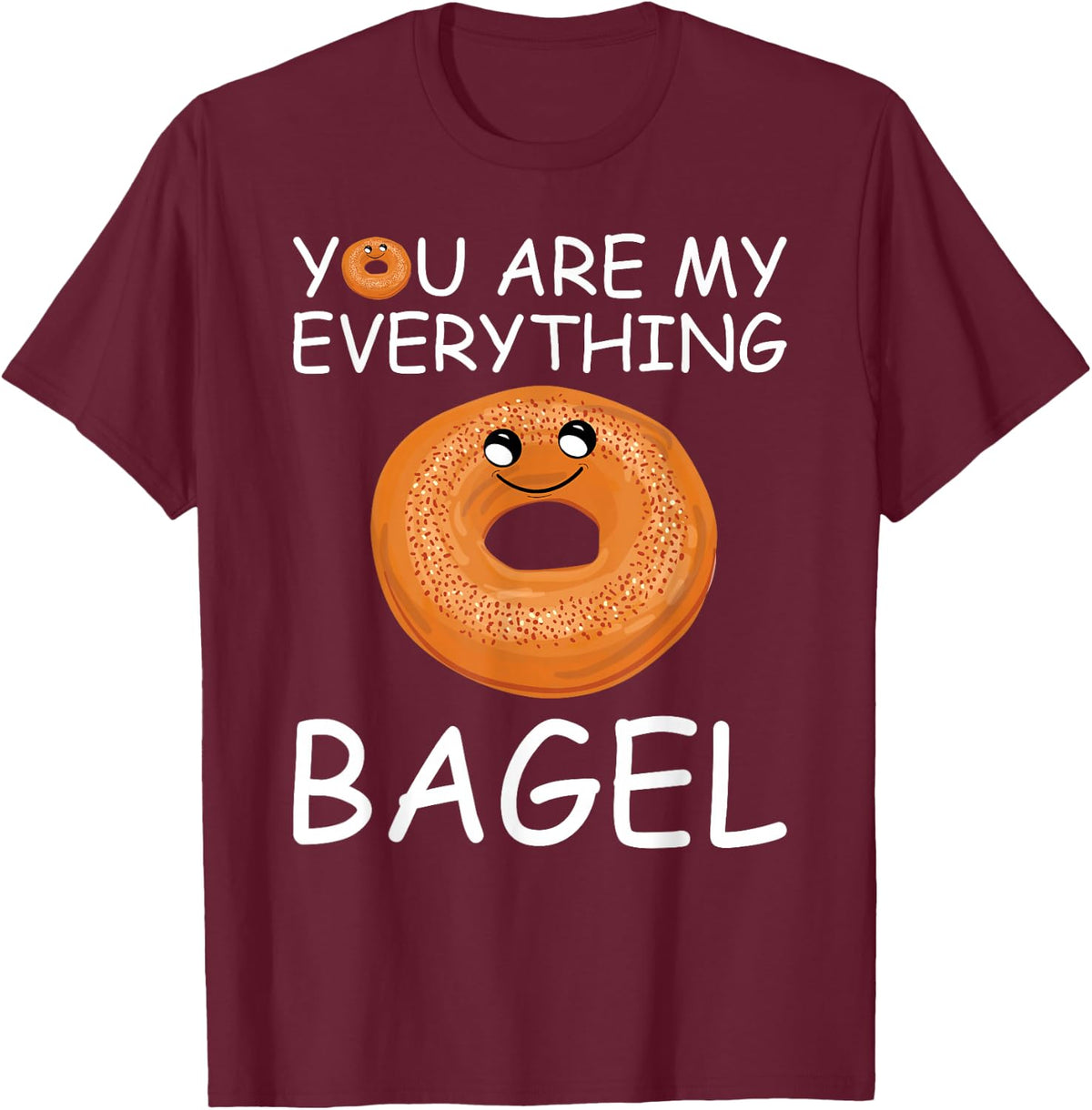 You are my everything Bagel T-Shirt - Burgundy