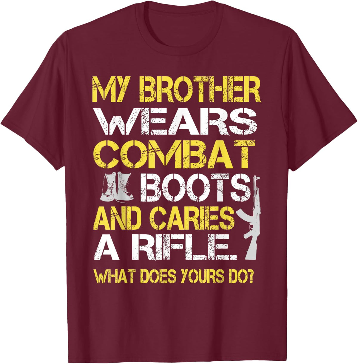 My Brother Wears Combat Boots Proud Military Family Shirt T-Shirt - Burgundy