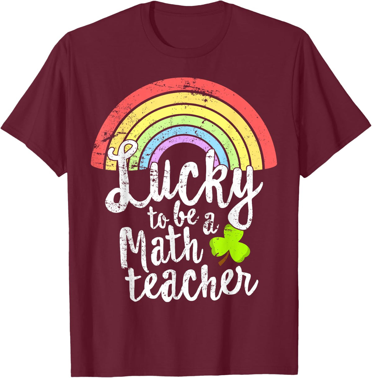 Lucky To Be A Math Teacher St Patricks Day T Shirt School T-Shirt - Burgundy